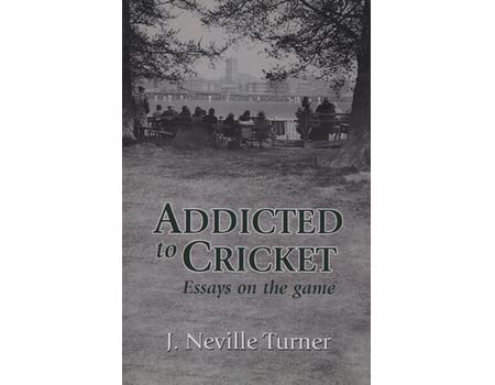 ADDICTED TO CRICKET - ESSAYS ON THE GAME