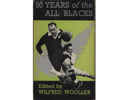 FIFTY YEARS OF THE ALL BLACKS. A COMPLETE HISTORY OF NEW ZEALAND RUGBY TOURING TEAMS IN THE BRITISH ISLES 1905-1954