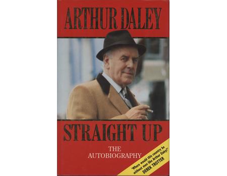STRAIGHT UP - THE AUTOBIOGRAPHY OF ARTHUR DALEY