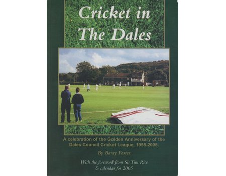CRICKET IN THE DALES - A CELEBRATION OF THE GOLDEN ANNIVERSARY OF THE DALES COUNCIL CRICKET LEAGUE, 1955-2005