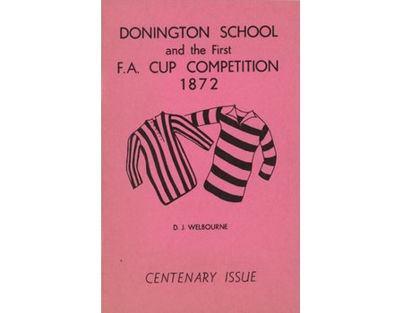 DONINGTON SCHOOL AND THE FIRST F.A. CUP COMPETITION 1872 - CENTENARY ISSUE