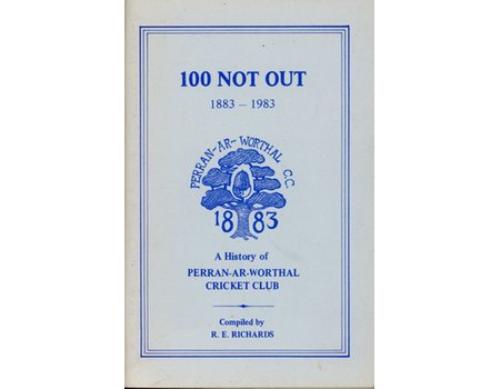 100 NOT OUT: A HISTORY OF PERRAN-AR-WORTHAL CRICKET CLUB