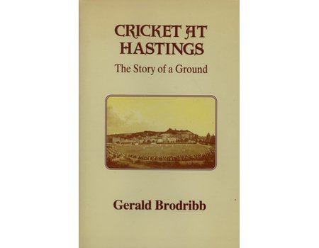 CRICKET AT HASTINGS: THE STORY OF A GROUND