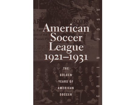 AMERICAN SOCCER LEAGUE 1921-1931 - THE GOLDEN YEARS OF AMERICAN SOCCER