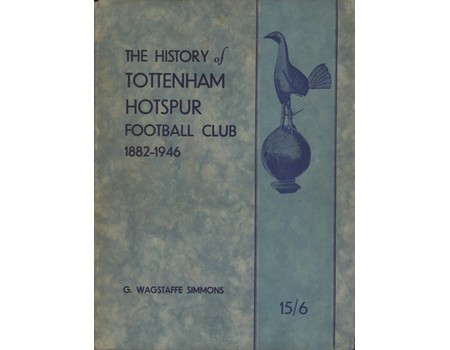 TOTTENHAM HOTSPUR FOOTBALL CLUB: ITS BIRTH AND PROGRESS 1882-1946