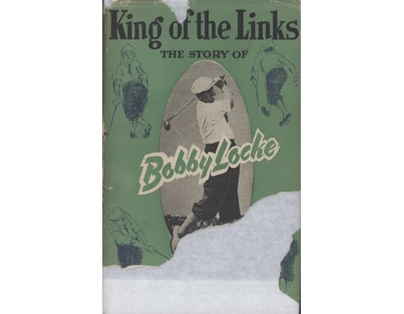 KING OF THE LINKS - THE STORY OF BOBBY LOCKE