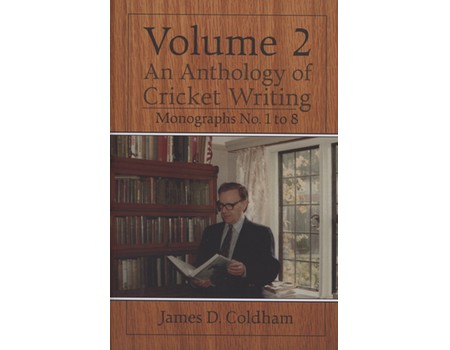 AN ANTHOLOGY OF CRICKET WRITING VOLUME 2 - MONOGRAPHS 1 TO 8