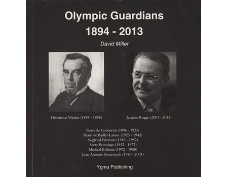 OLYMPIC GUARDIANS 1894-2013 - THE EIGHT PRESIDENTS OF THE INTERNATIONAL OLYMPIC COMMITTEE