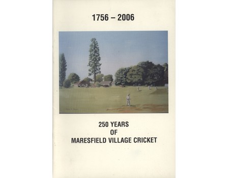 1756-2006 - 250 YEARS OF MARESFIELD VILLAGE CRICKET
