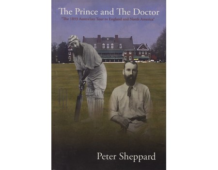 THE PRINCE AND THE DOCTOR - THE 1893 AUSTRALIAN TOUR TO ENGLAND AND NORTH AMERICA