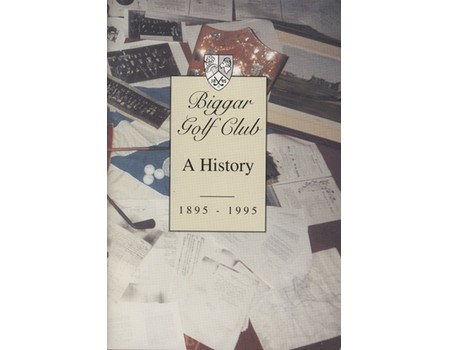 BIGGAR GOLF CLUB: A HISTORY 1895-1995