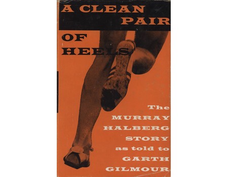 A CLEAN PAIR OF HEELS - THE MURRAY HALBERG STORY