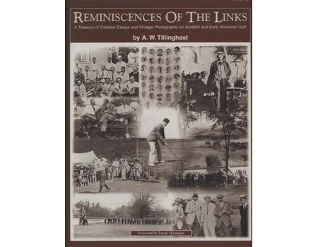 REMINISCENCES OF THE LINKS - A TREASURY OF ESSAYS AND VINTAGE PHOTOGRAPHS ON SCOTTISH AND EARLY AMERICAN GOLF