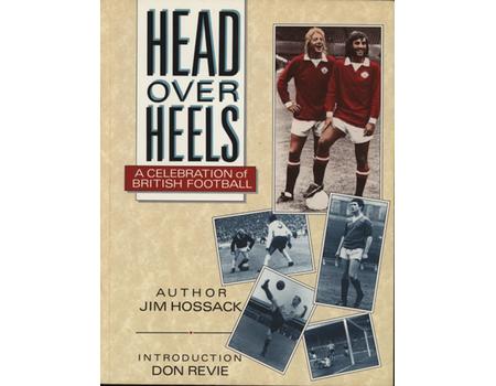 HEAD OVER HEELS - A CELEBRATION OF BRITISH FOOTBALL