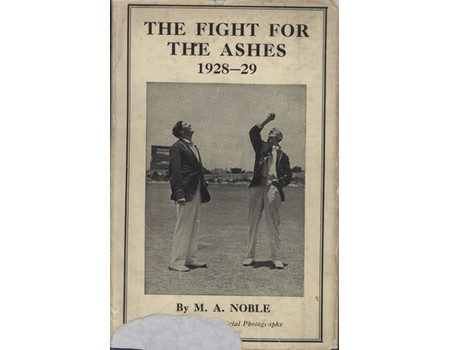 THE FIGHT FOR THE ASHES 1928-29: A CRITICAL ACCOUNT OF THE ENGLISH TOUR IN AUSTRALIA
