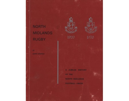 NORTH MIDLANDS RUGBY - A JUBILEE HISTORY OF THE NORTH MIDLANDS FOOTBALL UNION