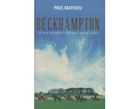 BECKHAMPTON - THE MEN AND HORSES OF A GREAT RACING STABLE