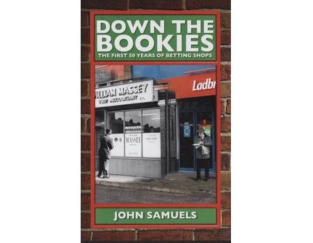 DOWN THE BOOKIES - THE FIRST 50 YEARS OF BETTING SHOPS