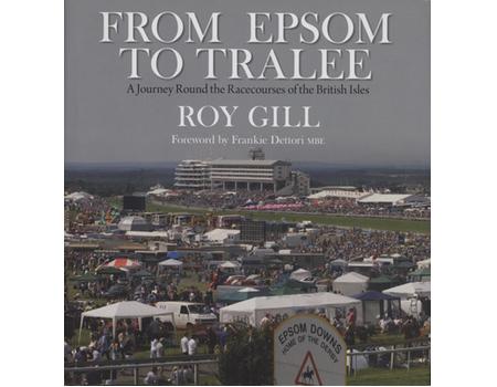 FROM EPSOM TO TRALEE - A JOURNEY ROUND THE RACECOURSES OF THE BRITISH ISLES