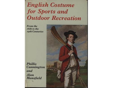 ENGLISH COSTUME FOR SPORTS AND OUTDOOR RECREATION - FROM THE SIXTEENTH TO THE NINETEENTH CENTURIES