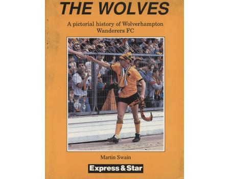 THE WOLVES - A PICTORIAL HISTORY OF WOLVERHAMPTON WANDERERS FC