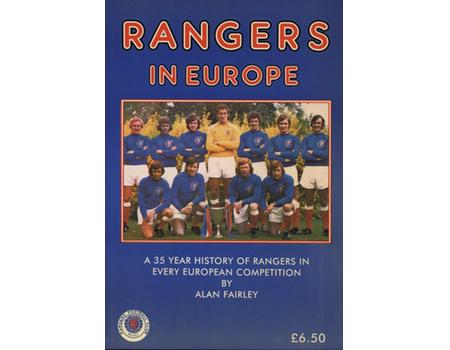 RANGERS IN EUROPE - A 35 YEAR HISTORY OF RANGERS IN EVERY EUROPEAN COMPETITION