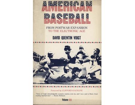 AMERICAN BASEBALL VOLUME 3 - FROM POSTWAR EXPANSION TO THE ELECTRONIC AGE
