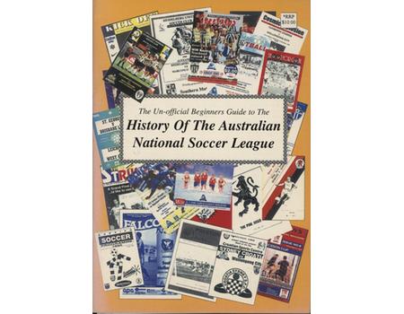 THE UN-OFFICIAL BEGINNERS GUIDE TO THE HISTORY OF THE AUSTRALIAN NATIONAL SOCCER LEAGUE