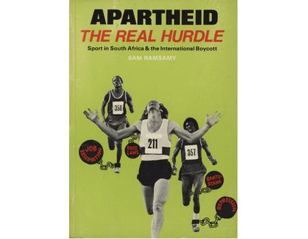 APARTHEID THE REAL HURDLE - SPORT IN SOUTH AFRICA & THE INTERNATIONAL BOYCOTT