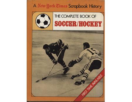 THE COMPLETE BOOK OF SOCCER / HOCKEY - A NEW YORK TIMES SCRAPBOOK HISTORY