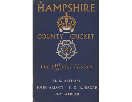 HAMPSHIRE COUNTY CRICKET: THE OFFICIAL HISTORY OF THE HAMPSHIRE COUNTY CRICKET CLUB