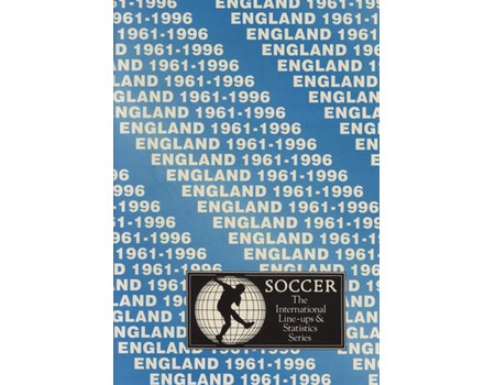ENGLAND 1961-1996: INTERNATIONAL LINE-UPS AND STATISTICS