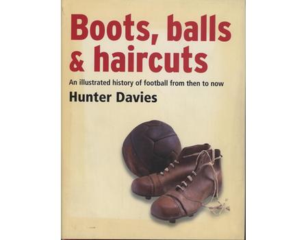 BOOTS, BALLS & HAIRCUTS - AN ILLUSTRATED HISTORY OF FOOTBALL FROM THEN TO NOW