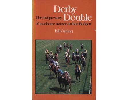 DERBY DOUBLE - THE UNIQUE STORY OF RACEHORSE TRAINER ARTHUR BUDGETT