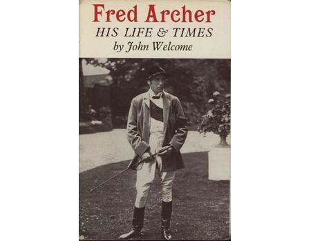 FRED ARCHER - HIS LIFE AND TIMES