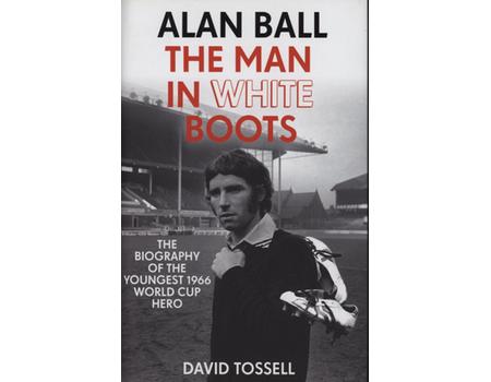 ALAN BALL - THE MAN IN WHITE BOOTS