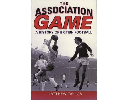THE ASSOCIATION GAME - A HISTORY OF BRITISH FOOTBALL