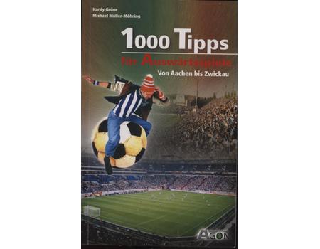 1000 TIPPS FUR AUSWARTSSPIELE - VON AACHEN BIS ZWICKAU