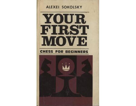 YOUR FIRST MOVE - CHESS FOR BEGINNERS