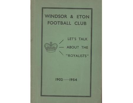 "TALKING ABOUT THE ROYALISTS" - A BRIEF HISTORY OF THE WINDSOR AND ETON F.C. FROM 1902 TO 1954