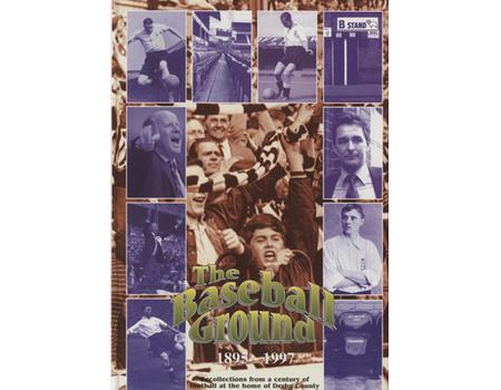 THE BASEBALL GROUND 1895-1997 - RECOLLECTIONS FROM A CENURY OF FOOTBALL AT THE HOME OF DERBY COUNTY