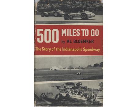 500 MILES TO GO - THE STORY OF THE INDIANAPOLIS SPEEDWAY