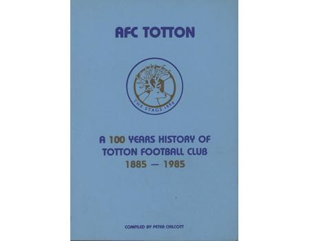 AFC TOTTON - A 100 YEARS OF TOTTON FOOTBALL CLUB 1885-1985