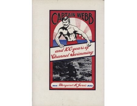 CAPTAIN WEBB AND 100 YEARS OF CHANNEL SWIMMING