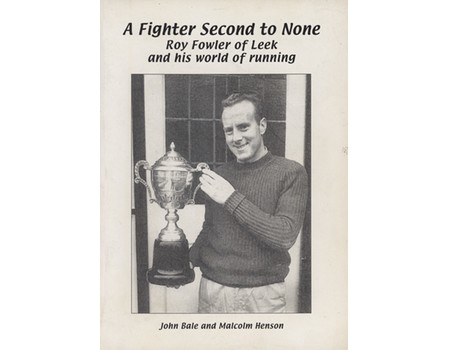 A FIGHTER SECOND TO NONE - ROY FOWLER OF LEEK AND HIS WORLD OF RUNNING