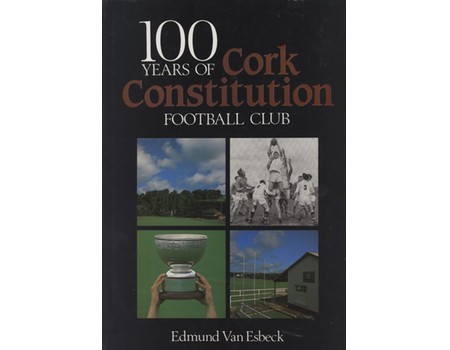 100 YEARS OF CORK CONSTITUTION FOOTBALL CLUB