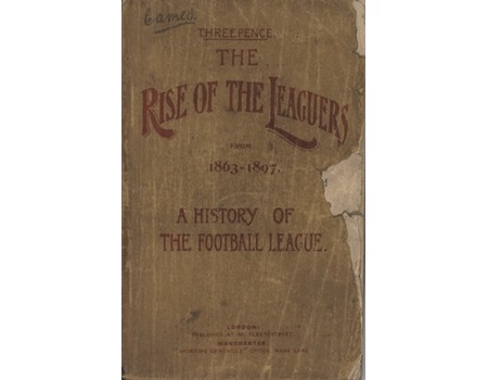 THE RISE OF THE LEAGUERS : A HISTORY OF THE CLUBS COMPRISING THE FIRST DIVISION OF THE FOOTBALL LEAGUE