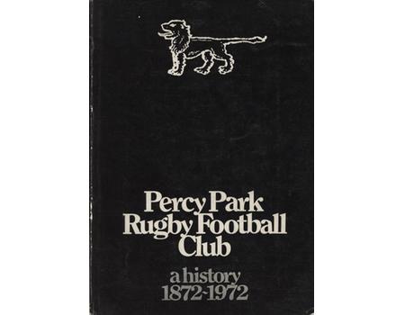 PERCY PARK RUGBY FOOTBALL CLUB - A HISTORY 1872-1972