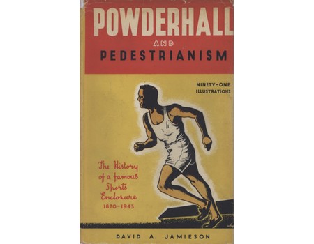 POWDERHALL AND PEDESTRIANISM - THE HISTORY OF A FAMOUS SPORTS ENCLOSURE (1870-1943)