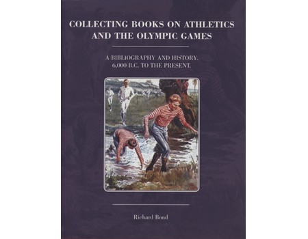 COLLECTING BOOKS ON ATHLETICS AND THE OLYMPIC GAMES - A BIBLIOGRAPHY AND HISTORY. 6,000BC TO THE PRESENT